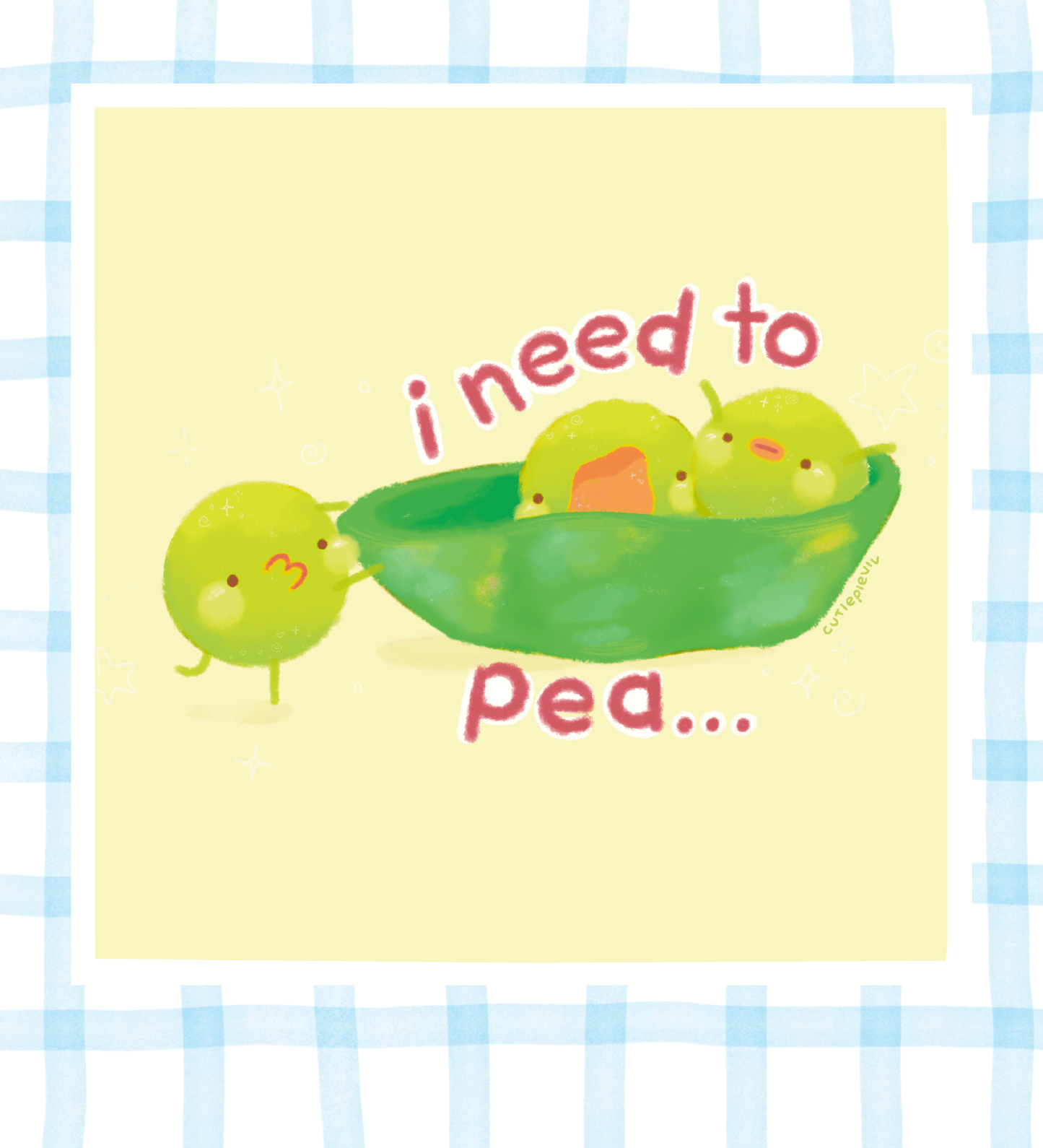 “I Need To Pea” Print 5x5